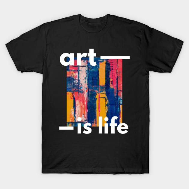 art is life T-Shirt by JstCyber